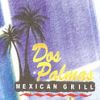 Dos Palmas Mexican Grill