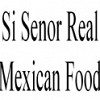 Si Senor Real Mexican Food